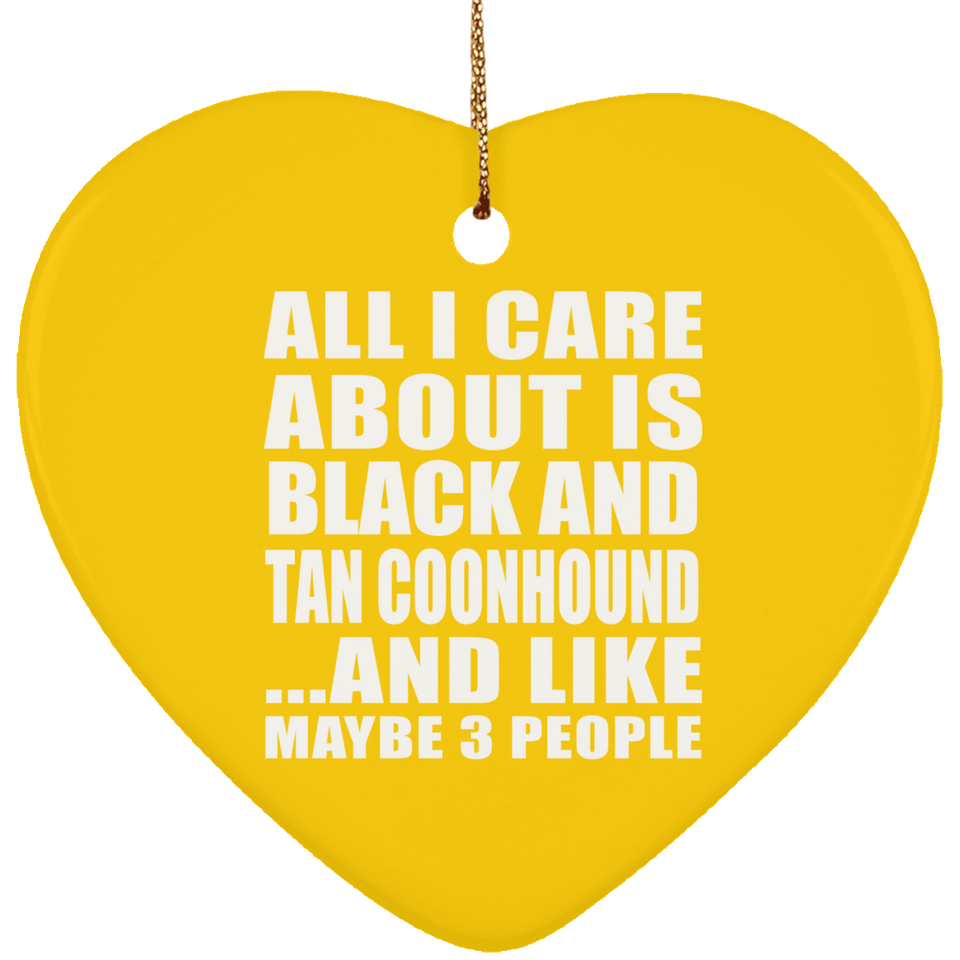 All I Care About Is Black And Tan Coonhound - Heart Ornament