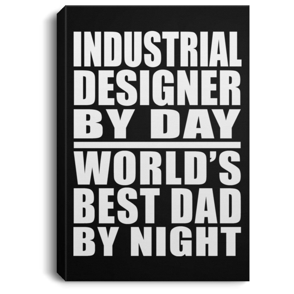 Industrial Designer By Day World's Best Dad By Night - Canvas Portrait