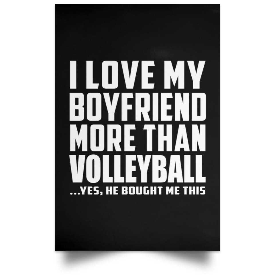 I Love My Boyfriend More Than Volleyball - Poster Portrait
