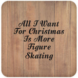 All I Want For Christmas Is More Figure Skating - Drink Coaster C