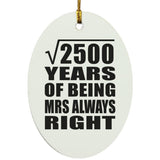 50th Anniversary Square Root of 2500 Years Mrs Always Right - Oval Ornament