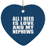 All I Need Is Love And My Nephews - Heart Ornament