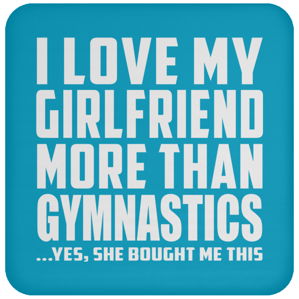 I Love My Girlfriend More Than Gymnastics - Drink Coaster
