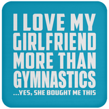 I Love My Girlfriend More Than Gymnastics - Drink Coaster