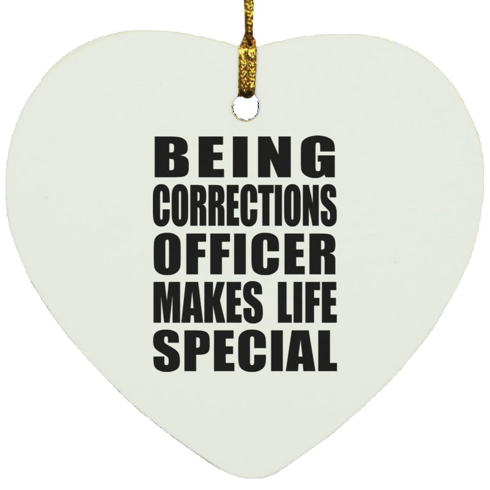 Being Corrections Officer Makes Life Special - Heart Ornament