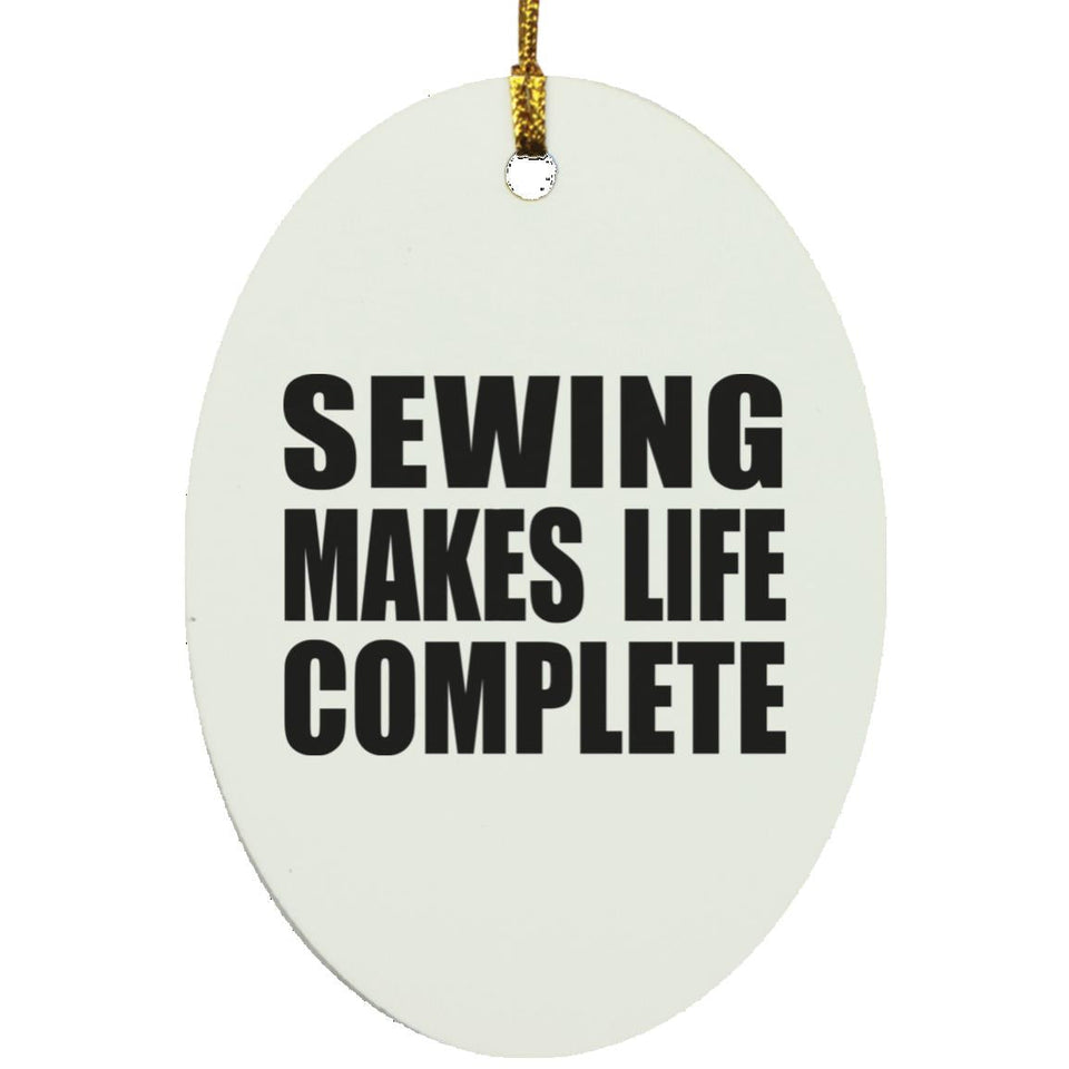 Sewing Makes Life Complete - Oval Ornament