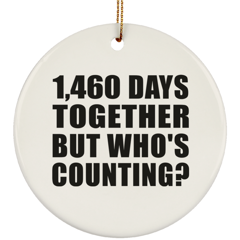 4th Anniversary 1,460 Days Together But Who's Counting - Circle Ornament