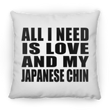 All I Need Is Love And My Japanese Chin - Throw Pillow