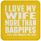 I Love My Wife More Than Bagpipes - Drink Coaster