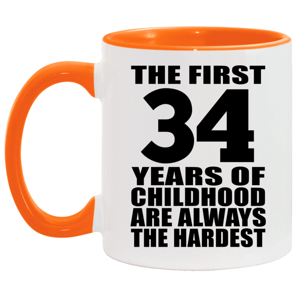 34th Birthday First 34 Years of Childhood Are The Hardest - 11oz Accent Mug Orange