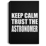 Keep Calm and Trust The Astronomer - Canvas Portrait