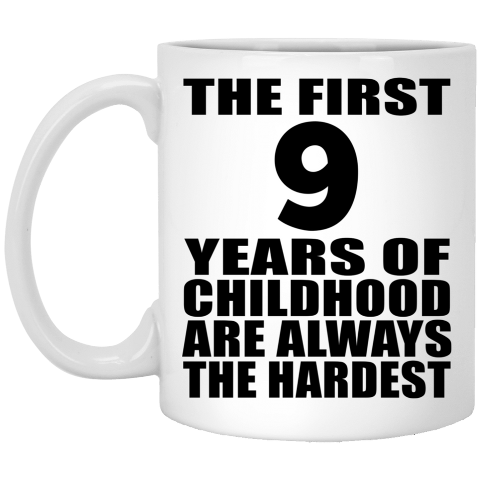 9th Birthday First 9 Years of Childhood Are The Hardest - 11oz Coffee Mug