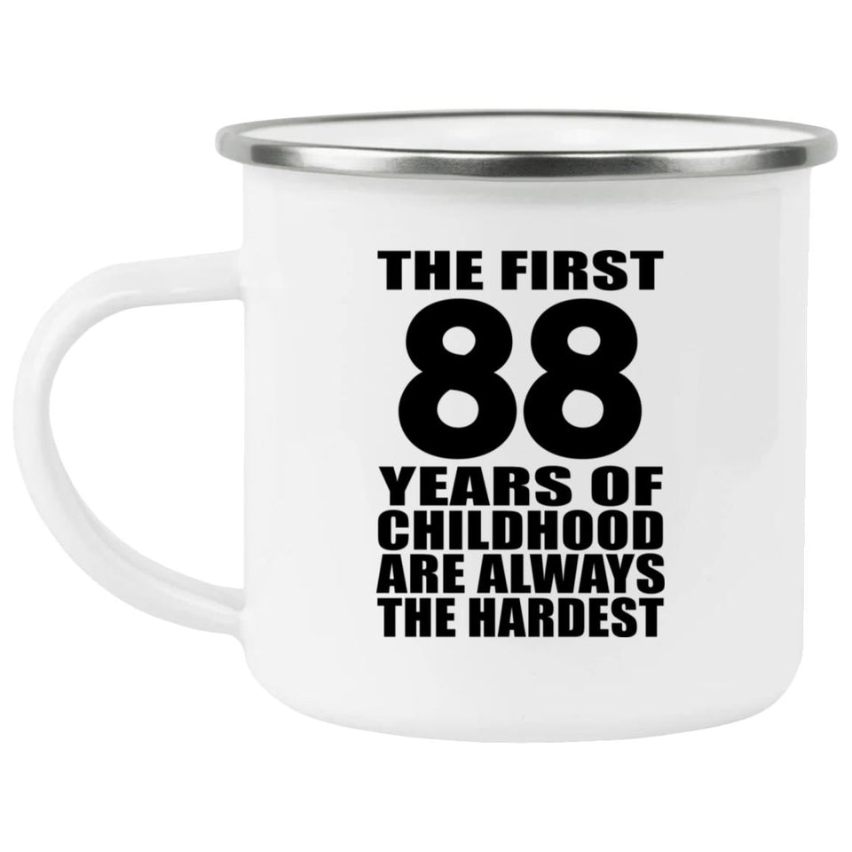 88th Birthday First 88 Years of Childhood Are The Hardest - 12oz Camping Mug