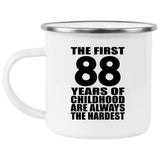 88th Birthday First 88 Years of Childhood Are The Hardest - 12oz Camping Mug