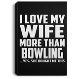 I Love My Wife More Than Bowling - Canvas Portrait