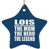 Lois The Mom The Hero The Legend - Star Ornament