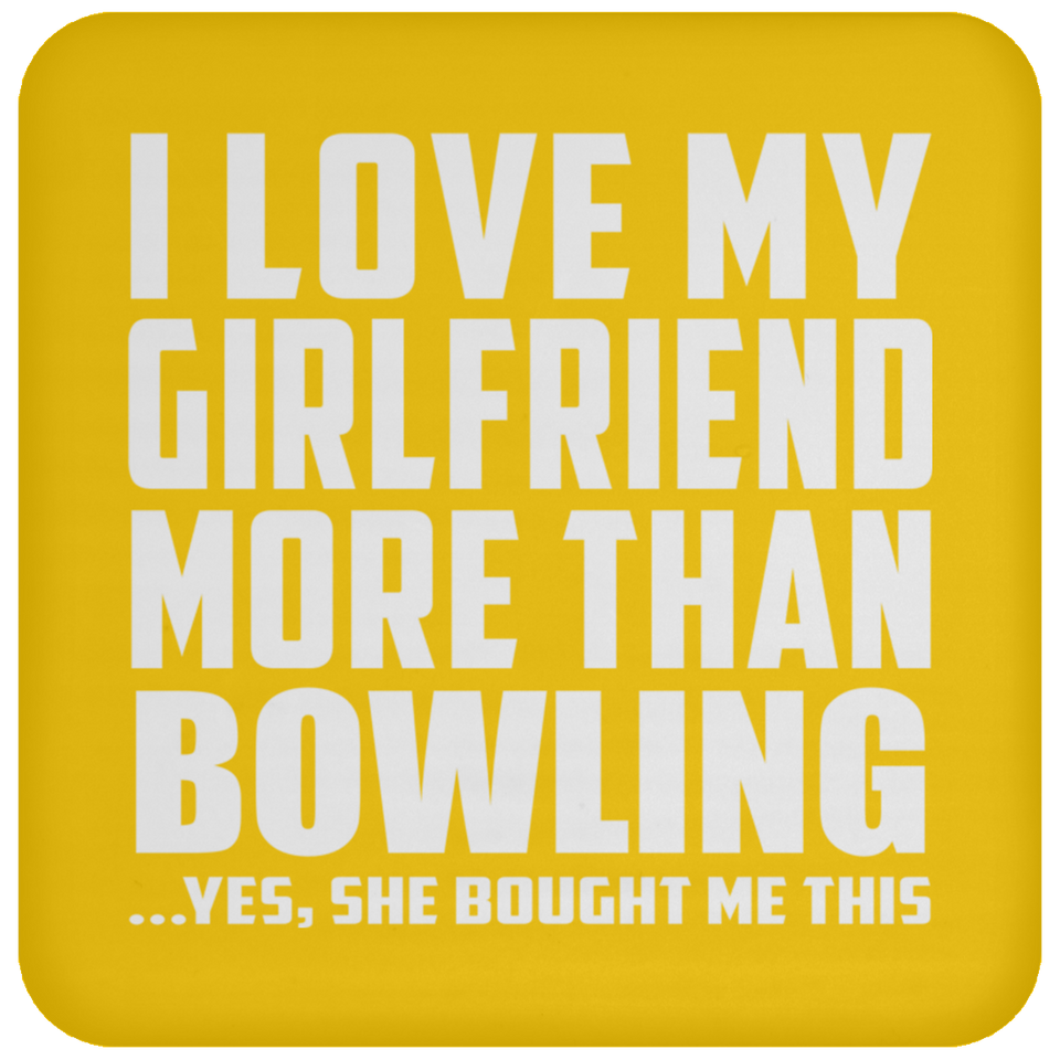 I Love My Girlfriend More Than Bowling - Drink Coaster