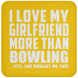 I Love My Girlfriend More Than Bowling - Drink Coaster