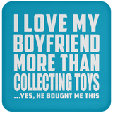 I Love My Boyfriend More Than Collecting Toys - Drink Coaster