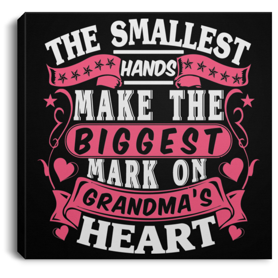 The Smallest Hands Make The Biggest Mark On Grandma's Heart - Canvas Square