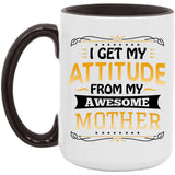 I Get My Attitude From My Awesome Mother - 15oz Accent Mug Black