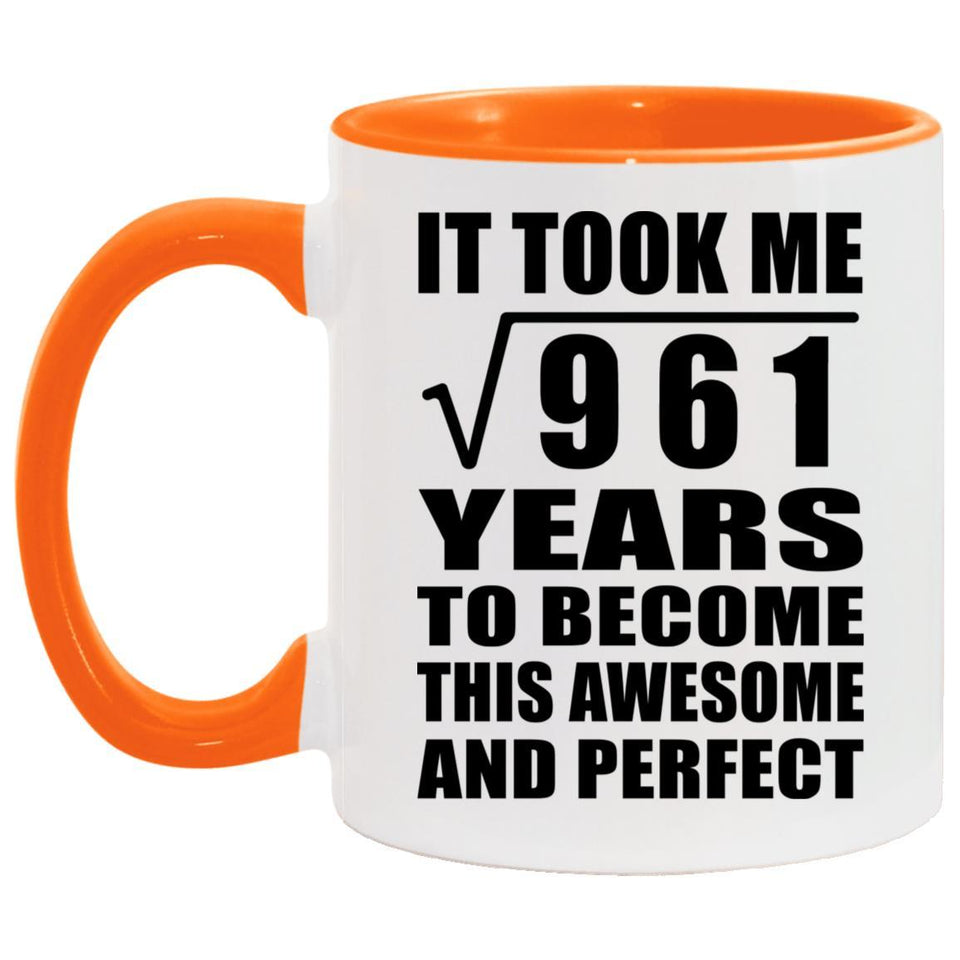 31st Birthday Took Square Root of 961 Years To Awesome - 11oz Accent Mug Orange