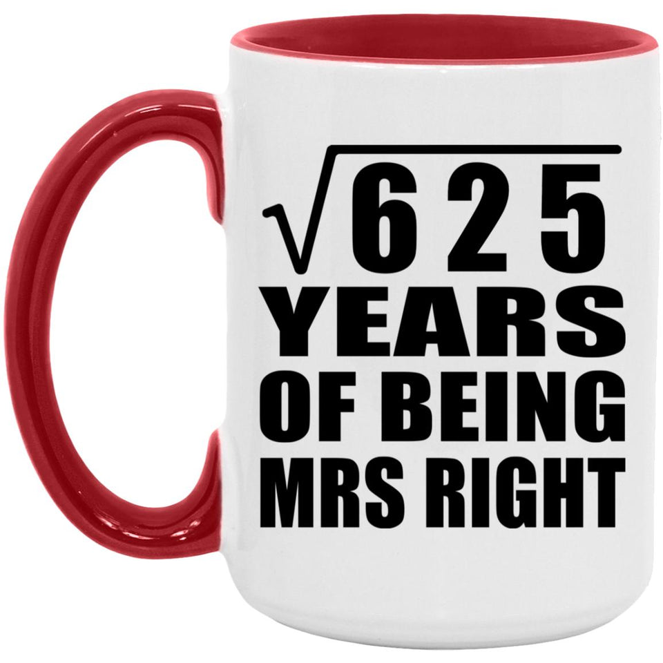 25th Anniversary Square Root of 625 Years of Being Mrs Right - 15oz Accent Mug Red