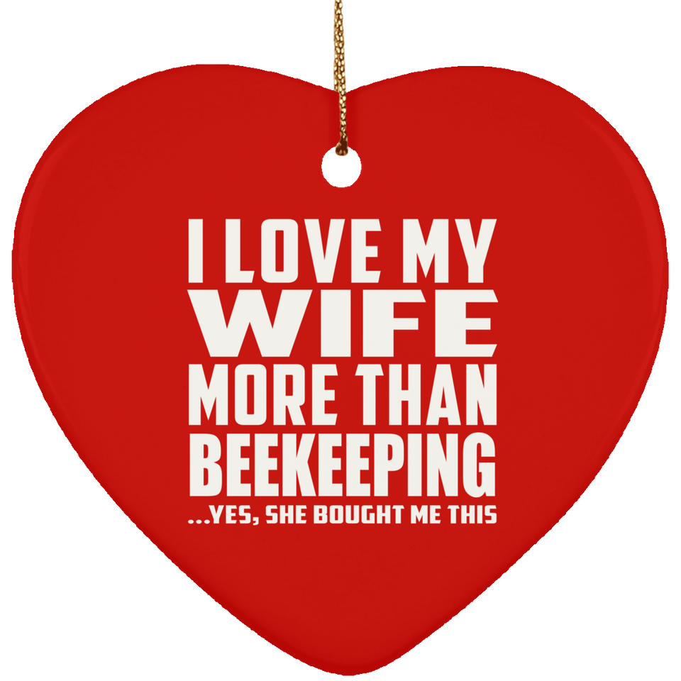 I Love My Wife More Than Beekeeping - Heart Ornament