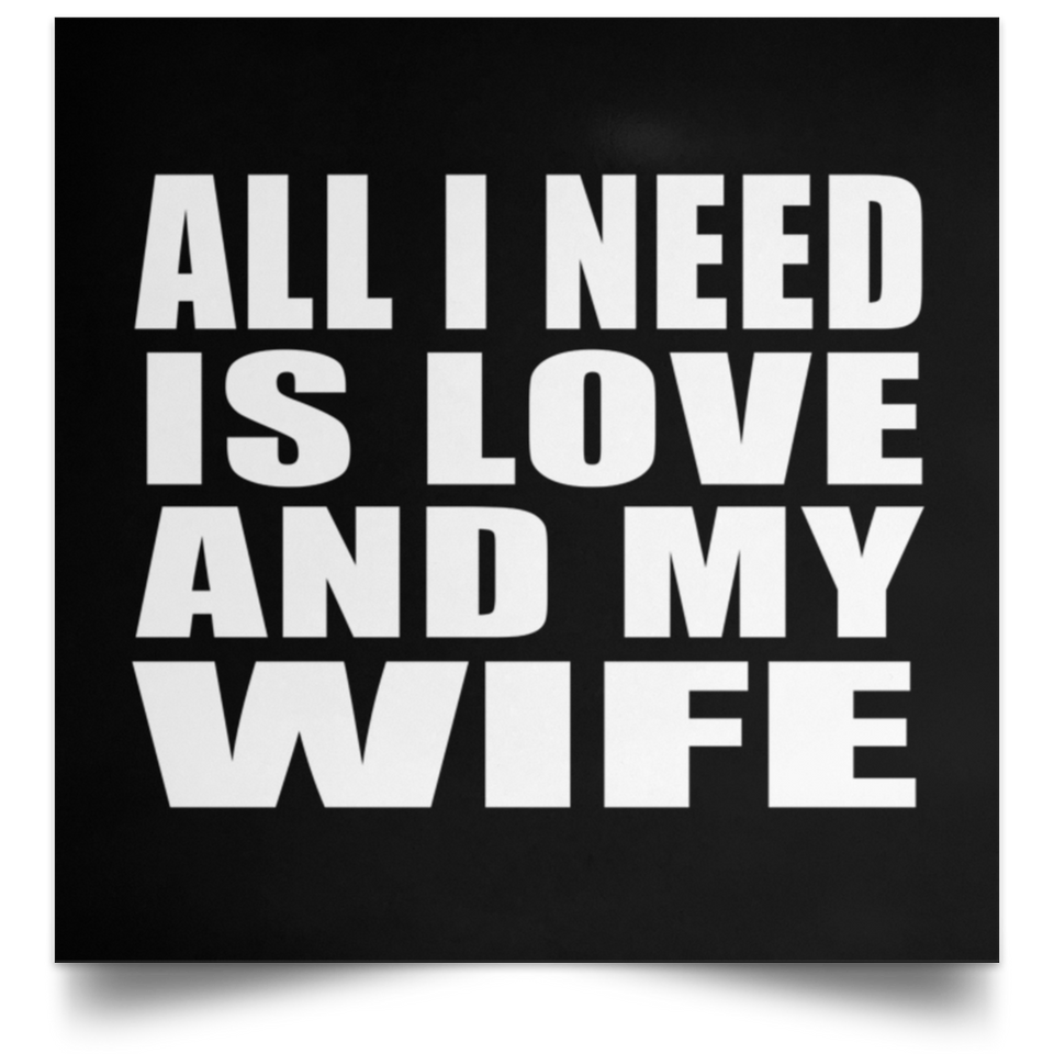 All I Need Is Love And My Wife - Poster Square