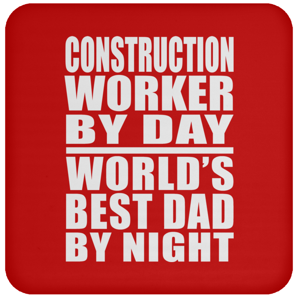 Construction Worker By Day World's Best Dad By Night - Drink Coaster