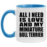 All I Need Is Love And My Miniature Bull Terrier - 11oz Accent Mug Blue