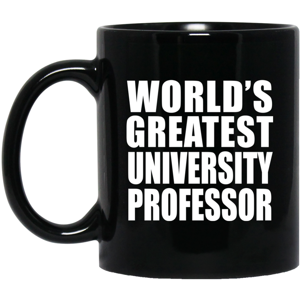 World's Greatest University Professor - 11 Oz Coffee Mug Black