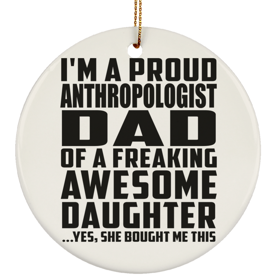 Proud Anthropologist Dad Of Awesome Daughter - Circle Ornament
