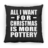 All I Want For Christmas Is More Pottery - Throw Pillow Black