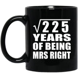 15th Anniversary Square Root of 225 Years of Being Mrs Right - 11oz Coffee Mug Black