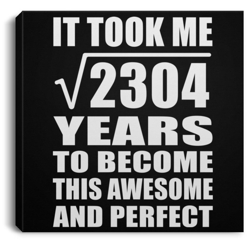48th Birthday Took Square Root of 2304 Years To Awesome - Canvas Square