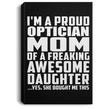 Proud Optician Mom Of Awesome Daughter - Canvas Portrait