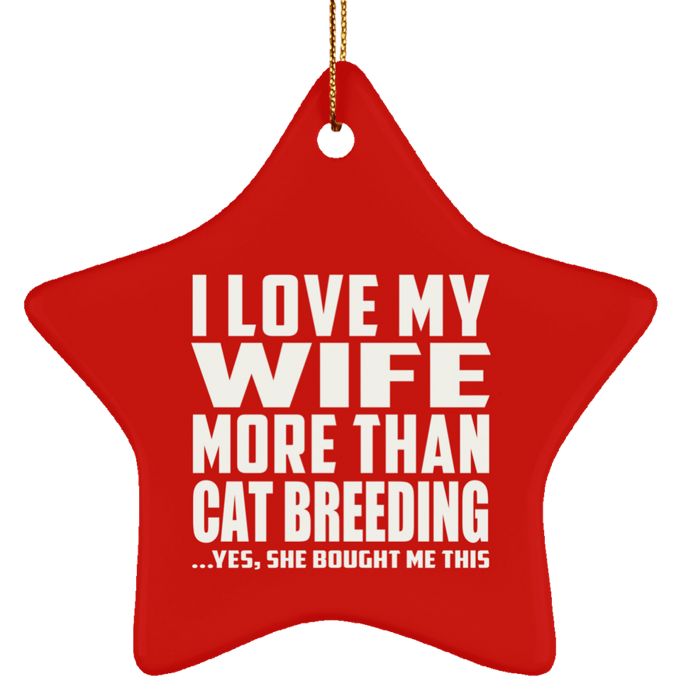 I Love My Wife More Than Cat Breeding - Star Ornament