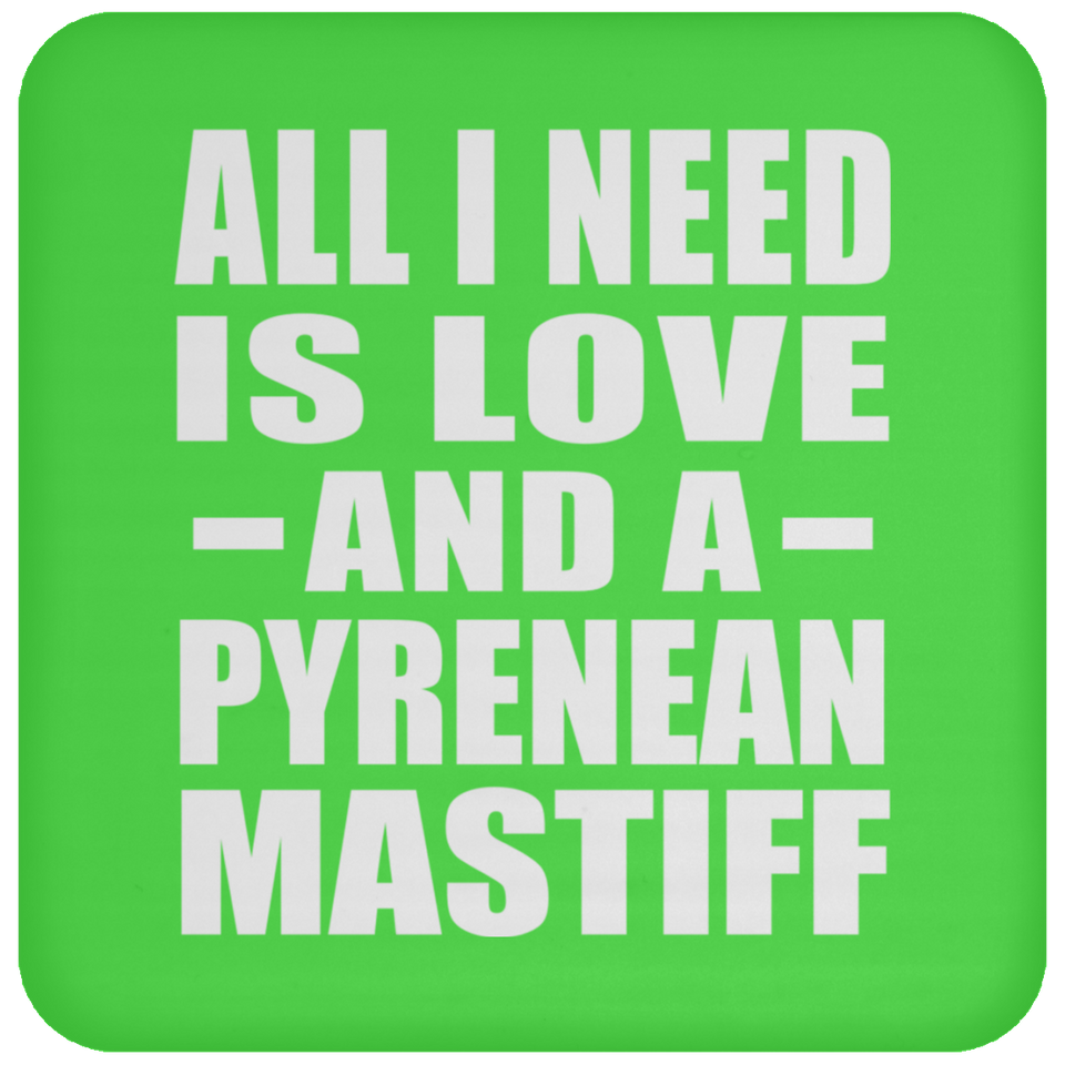All I Need Is Love And A Pyrenean Mastiff - Drink Coaster