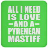 All I Need Is Love And A Pyrenean Mastiff - Drink Coaster