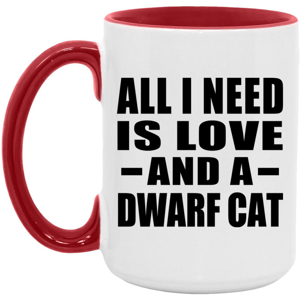 All I Need Is Love And A Dwarf Cat - 15oz Accent Mug Red