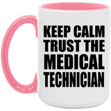 Keep Calm and Trust The Medical Technician - 15oz Accent Mug Pink
