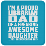 Proud Librarian Dad Of Awesome Daughter - Drink Coaster