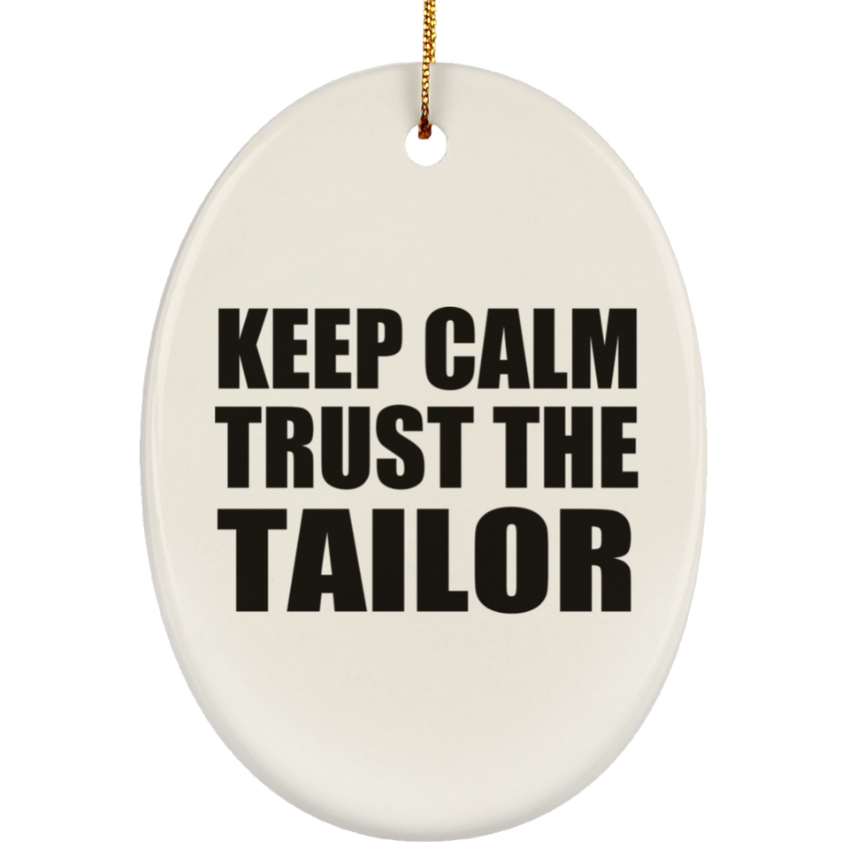 Keep Calm and Trust The Tailor - Oval Ornament