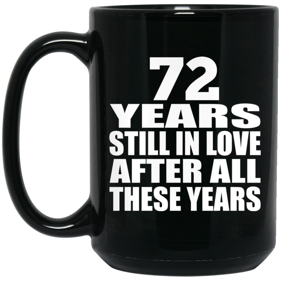 72nd Anniversary 72 Years Still In Love After These Years - 15oz Coffee Mug Black