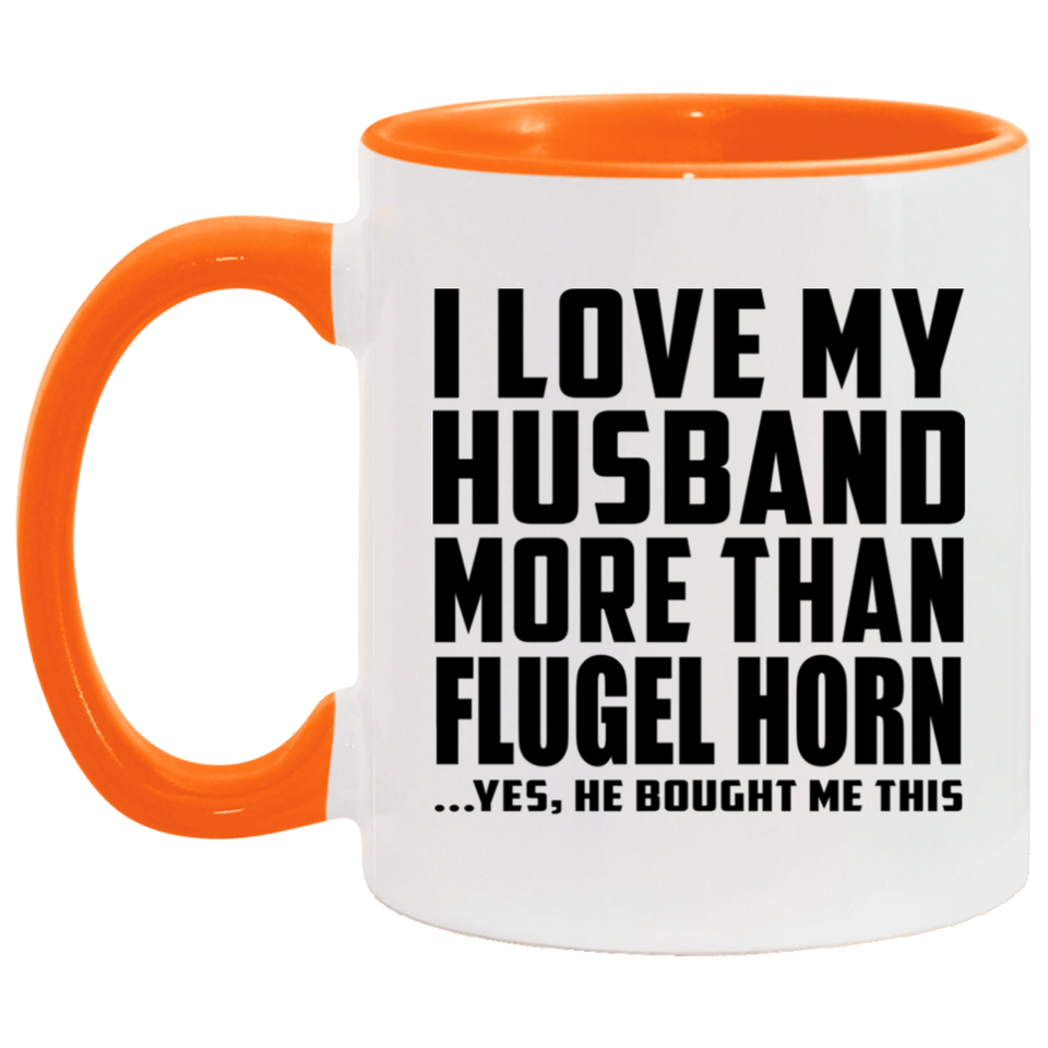 I Love My Husband More Than Flugel Horn - 11oz Accent Mug Orange