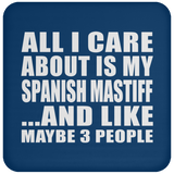 All I Care About Is My Spanish Mastiff - Drink Coaster