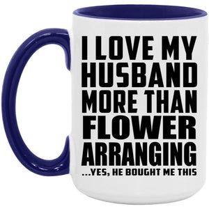 I Love My Husband More Than Flower Arranging - 15oz Accent Mug Purple