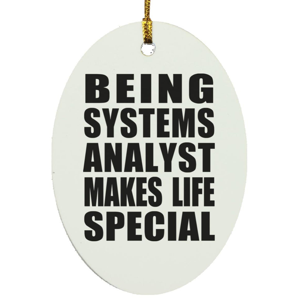 Being Systems Analyst Makes Life Special - Oval Ornament