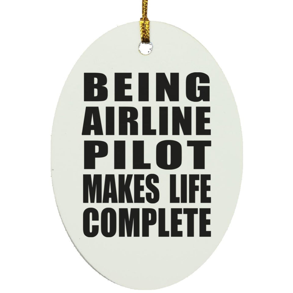 Being Airline Pilot Makes Life Complete - Oval Ornament